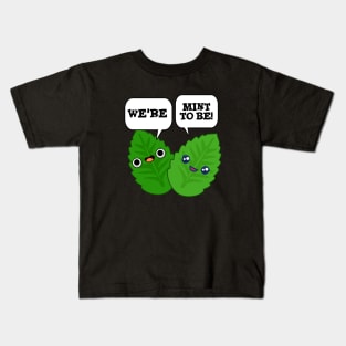 We're Mint To Be Cute Food Pun Kids T-Shirt